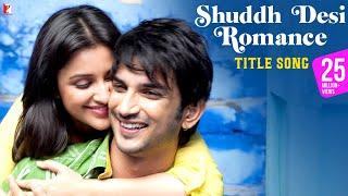 Shuddh Desi Romance Title Song | Sushant Singh Rajput, Parineeti Chopra | Benny Dayal, Shalmali