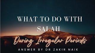 WHAT TO DO WITH SALAAH DURING IRREGULAR PERIODS, MENSES - DR ZAKIR NAIK