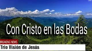 TRIO VISIÓN DE JESÚS - CON CRISTO EN LAS BODAS