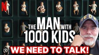 THE MAN WITH A 1000 KIDS ON NETFLIX REACTION! WE NEED TO TALK!