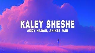 Addy Nagar, Aniket Jain - Kaley Sheshe (Lyrics)