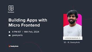 How we build Apps with Micro Frontend | Logeshwaran | GeekSpeak | GeekyAnts