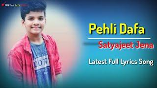 Pehli Dafa Lyrics - Satyajeet Jena | Latest Full Love  Song