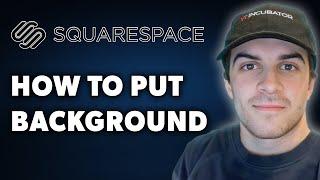 How to Put Background on Squarespace (Full 2024 Guide)