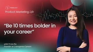 "Be 10 times bolder in your career" with Yi Lin Pei, Courageous Careers