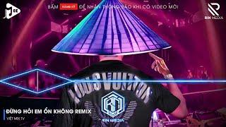 ĐỪNG HỎI EM ỔN KHÔNG REMIX TIKTOK - EM ĐÃ RẤT MẠNH MẼ REMIX - GIÁ NHƯ ĐỜI LÀM GÌ CÓ GIÁ NHƯ REMIX