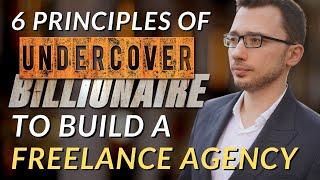 6 Principles of Undercover Billionaire To Build A Freelance Web Development Agency