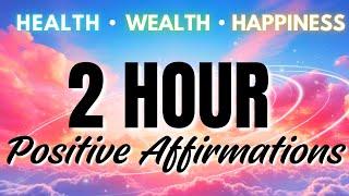 Powerful Positive Affirmations | 2 Hours | Healthy, Wealthy, Happy