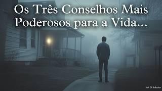 OS TRÊS CONSELHOS MAIS PODEROSOS PARA A VIDA...