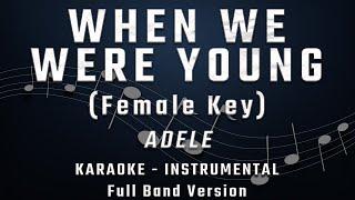 WHEN WE WERE YOUNG - FEMALE KEY - FULL BAND KARAOKE - INSTRUMENTAL - ADELE