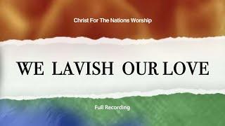 We Lavish Our Love - 2001 || Full Live Video - Christ For The Nations Worship