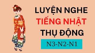  Luyện Nghe Tiếng Nhật Thụ Động - Nghe Được Là Hiểu Được Ngay - 30 Phút Mỗi Ngày - Nghe N3, N2, N1