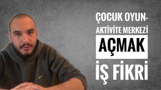 Çocuk Oyun Aktivite Merkezi Açmak - İş Fikri