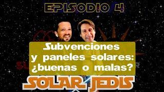 Episodio IV - Solar Jedis - Subvenciones y Paneles Solares: ¿Buenas o Malas?