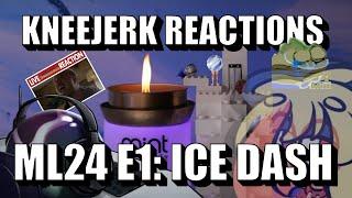 KNEEJERK REACTIONS TO ML24 E1: Ice Dash