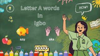 LETTER A WORDS IN IGBO FOR KIDS! WORDS THAT START WITH A IN IGBO LANGUAGE