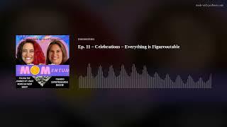 Ep. 11 – Celebrations  Everything is Figureoutable #mompreneur #mompreneurs #marieforleo #womanowned