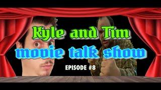 The Kyle and Tim Movie Talk Show: Episode #8