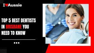 Top 5 Best Dentists in Brisbane You Need to Know | I Luv Aussie