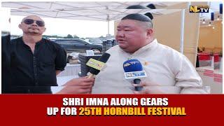 SHRI IMNA ALONG GEARS UP FOR 25TH HORNBILL FESTIVAL