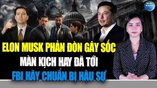 Elon Musk PHẢN ĐÒN GÂY SỐC, màn kịch hay đã tới, FBI hãy chuẩn bị HẬU SỰ cho chính mình