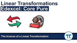 A Level Further Maths | Core Pure | The Inverse of a Linear Transformation