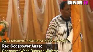 ANY MAN WHO DECEIVES A WOMAN WITH HIS WORDS IS AN IDIOT.__Rev. Godspower Anaso(Godspower Ministry)