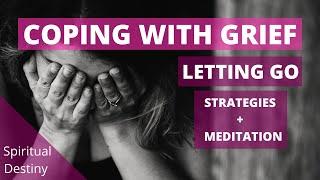 COPING WITH GRIEF - LETTING GO STRATEGIES + MEDITATION | SPIRITUAL DESTINY | MIRIAM ROSE