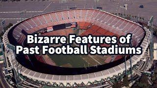 The Bizarre Features of Past Football Stadiums