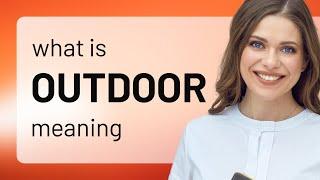 Outdoor — OUTDOOR definition