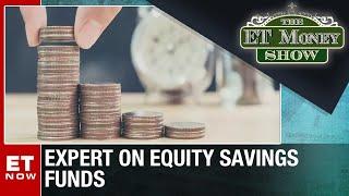 Are Equity Savings Funds Perfect Tool To Tide Over Volatility? | The ET Money Show