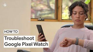 How to Troubleshoot Your Google Pixel Watch