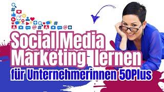 Social Media Marketing lernen Schritt-für-Schritt-für Selbständige Frauen 50Plus zur Kundengewinnung