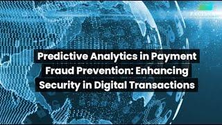 Predictive Analytics in Payment Fraud Prevention Enhancing Security in Digital Transactions