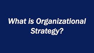 What is Organizational Strategy?