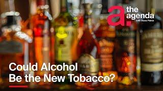 Could Alcohol Be the New Tobacco? | The Agenda