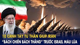 10 cánh tay tử thần giúp Iran “bách chiến bách thắng” - Israel sa lầy biển lửa