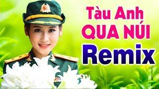 Liên Khúc TÀU ANH QUA NÚI REMIX - Nhạc Đỏ Cách Mạng Tiền Chiến Remix Bass Căng Vang Dội 5 Châu 4 Bể
