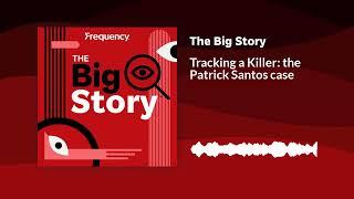 Tracking a Killer: the Patrick Santos case | The Big Story