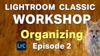 Lightroom Classic 2025 Workshop - Organizing your Catalogs  - Episode 2