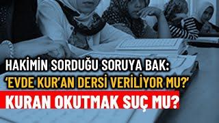 Soruya bak! “Evde Kur’an dersi veriliyor mu?” Kur'an okutmak suç mu? | Necip F. Bahadır