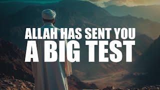 ALLAH HAS SENT YOU A BIG TEST, YOU NEED TO PASS IT