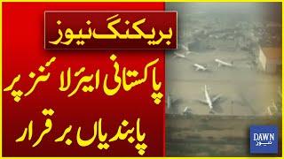 Restrictions Remain On Pakistani Airlines | Breaking News | Dawn News