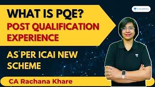 What is PQE? | Post Qualification Experience | As per ICAI New Scheme | CA Rachana Khare