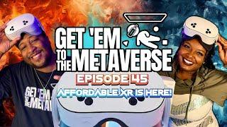 Get'Em To The Metaverse Episode 45| AFFORDABLE MIXED REALITY IS HERE!