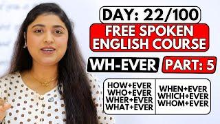 Day 22/100 FREE Spoken English Course | WH+Ever