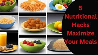 5 Nutritional Hacks  Maximize Your Meals