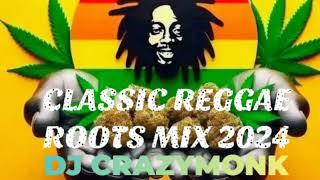 CLASSIC REGGAE ROOTS REBORN MIX 2024 - DJ CRAZYMONK