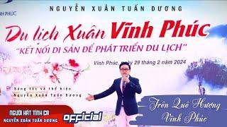 Trên quê hương Vĩnh Phúc | Sáng tác và Thể hiện: Nguyễn Xuân Tuấn Dương