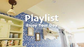 Playlist | Songs to Enjoy Your Day 享受一個人的時光主婦的日常 好聽的歌 daily routine good vibes